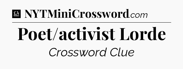 Poet/activist Lorde - LA Times Crossword