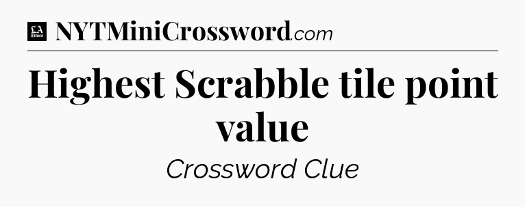 Highest Scrabble tile point value - LA Times Crossword