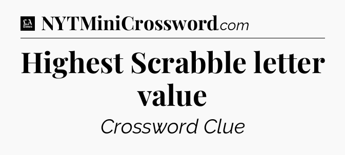 Highest Scrabble letter value - LA Times Crossword