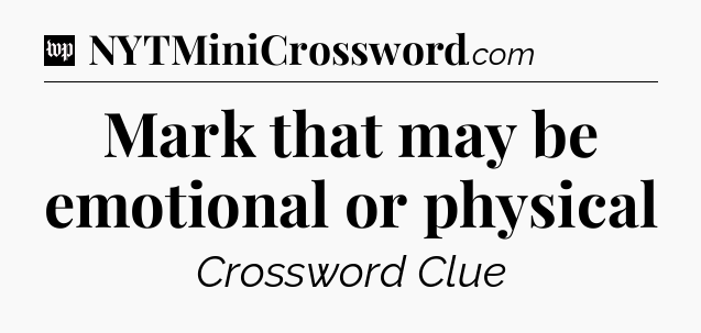 Mark that may be emotional or physical Crossword Clue