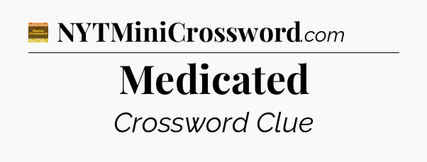Medicated - Eugene Sheffer Crossword