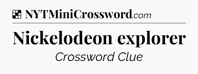 Solution: Nickelodeon explorer - NYT Crossword