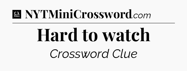 Hard to watch - LA Times Crossword
