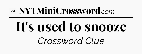 It's used to snooze - WSJ Crossword