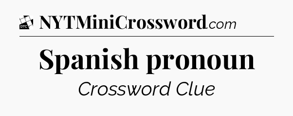 Spanish pronoun - Daily Themed Classic Crossword