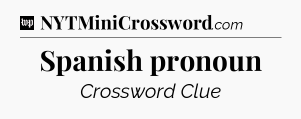 Spanish pronoun Crossword Clue