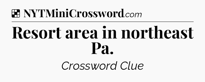 Solution: Resort area in northeast Pa - NYT Crossword