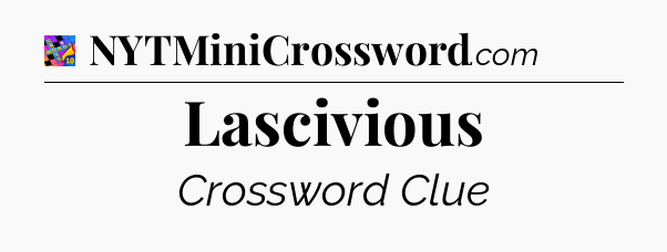 Lascivious Crossword Clue