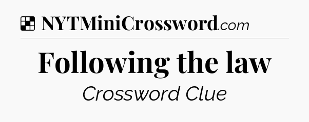 Solution: Following the law - NYT Crossword