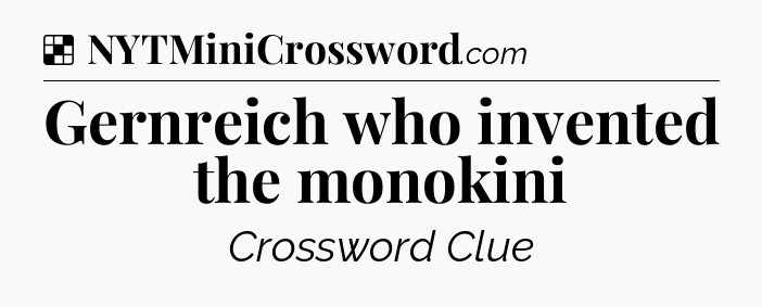 Solution: Gernreich who invented the monokini - NYT Crossword