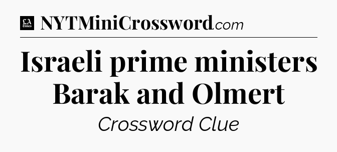 Israeli prime ministers Barak and Olmert - LA Times Crossword