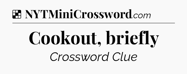 Solution: Cookout, briefly - NYT Crossword