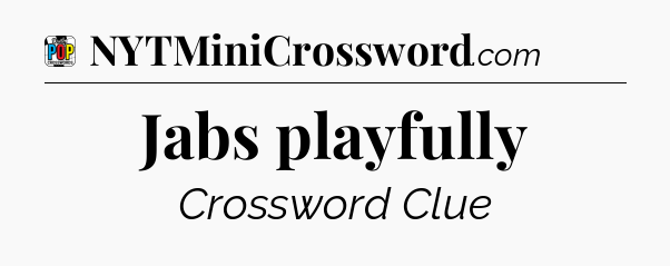 Jabs playfully Crossword Clue