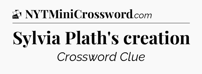 Sylvia Plath's creation - Daily Themed Classic Crossword