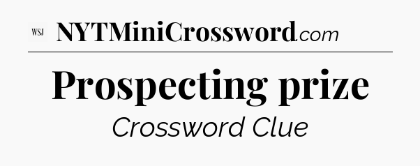 Prospecting prize - WSJ Crossword