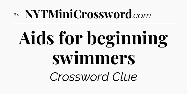 Aids for beginning swimmers - WSJ Crossword