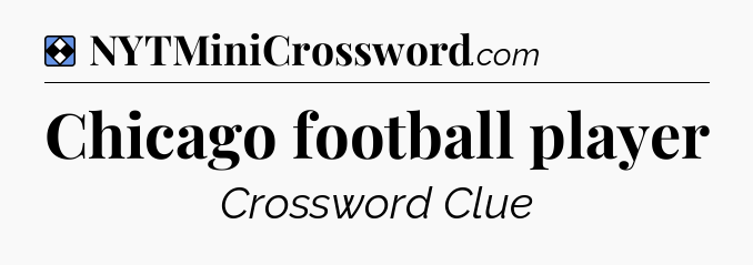 Solution: Chicago football player - NYT Mini Crossword
