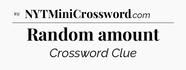 Random amount - WSJ Crossword