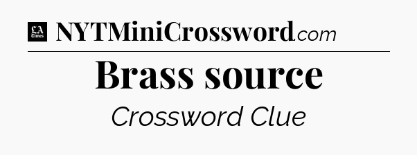 Brass source - LA Times Crossword