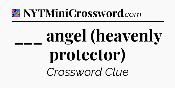 ___ angel (heavenly protector) Crossword Clue