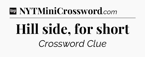 Hill side, for short Crossword Clue
