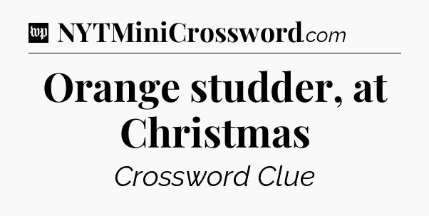 Orange studder, at Christmas Crossword Clue
