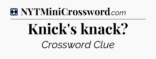 Solution: Knick's knack - NYT Mini Crossword