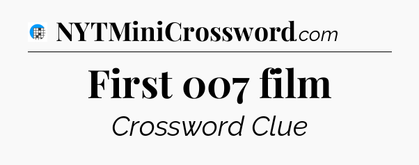 First 007 film Crossword Clue
