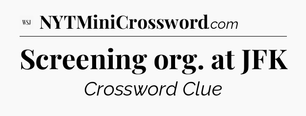 Screening org. at JFK - WSJ Crossword