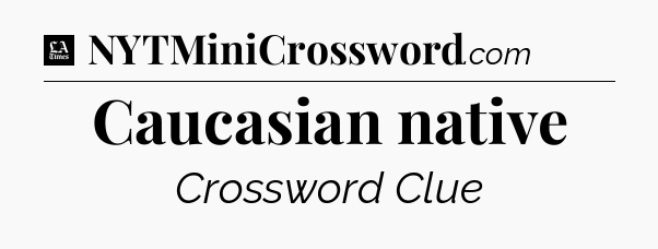 Caucasian native - LA Times Crossword