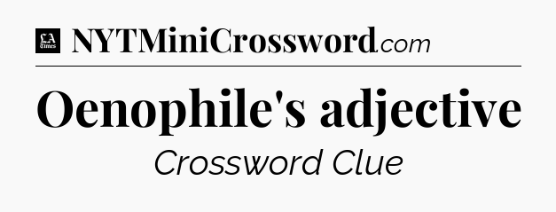 Oenophile's adjective - LA Times Crossword