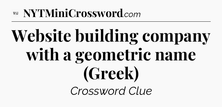 Website building company with a geometric name (Greek) - WSJ Crossword