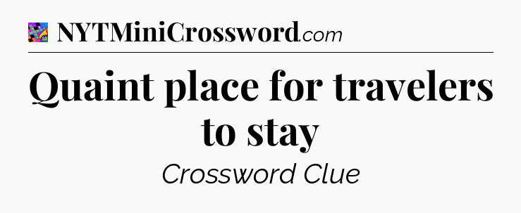 Quaint place for travelers to stay Crossword Clue