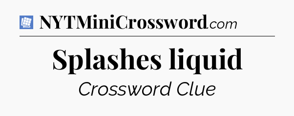 Splashes liquid Puzzle Page Crossword Clue