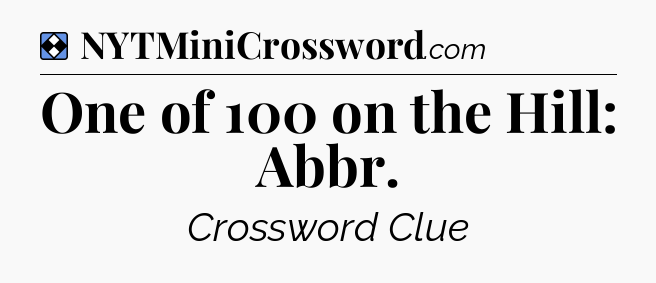 Solution: One of 100 on the Hill: Abbr - NYT Mini Crossword