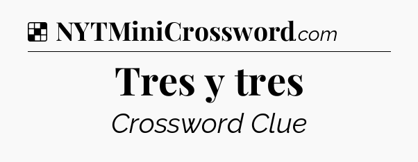 Solution: Tres y tres - NYT Crossword