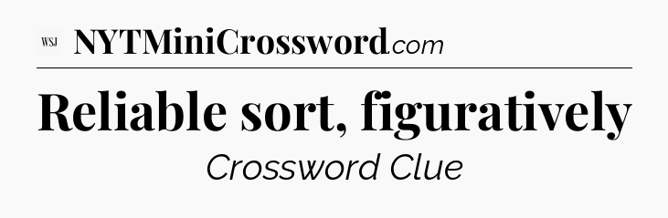 Reliable sort, figuratively - WSJ Crossword