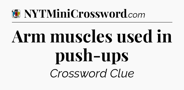 Arm muscles used in push-ups Crossword Clue