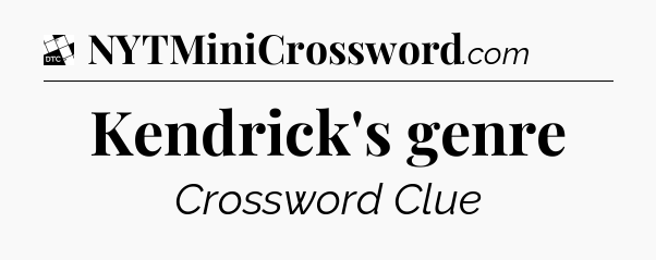 Kendrick's genre - Daily Themed Classic Crossword