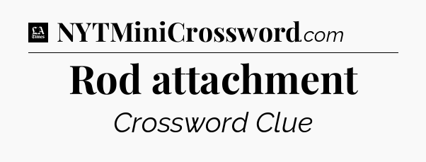 Rod attachment - LA Times Crossword