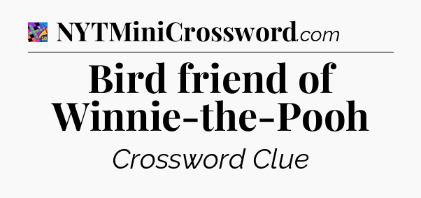 Bird friend of Winnie-the-Pooh Crossword Clue
