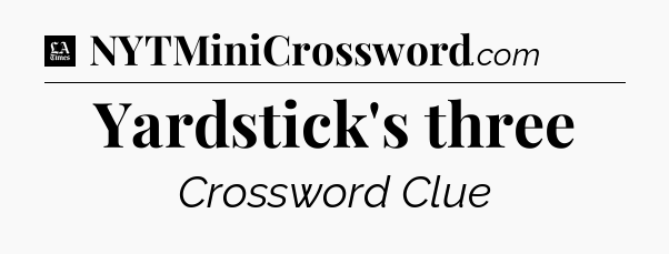 Yardstick's three - LA Times Crossword