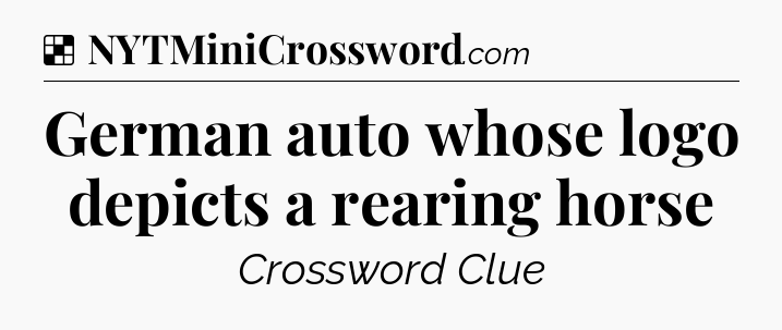 Solution: German auto whose logo depicts a rearing horse - NYT Crossword