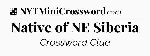 Solution: Native of NE Siberia - NYT Crossword
