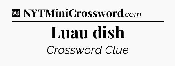 Luau dish Crossword Clue
