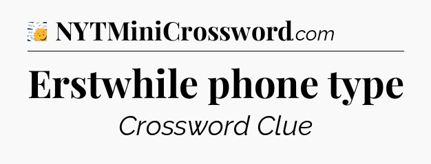 Erstwhile phone type - 7 Little Words