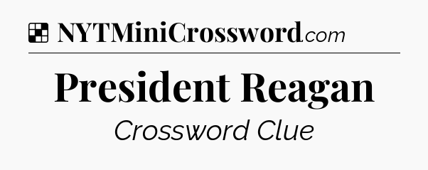 Solution: President Reagan - NYT Crossword