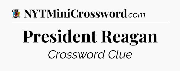 President Reagan Crossword Clue