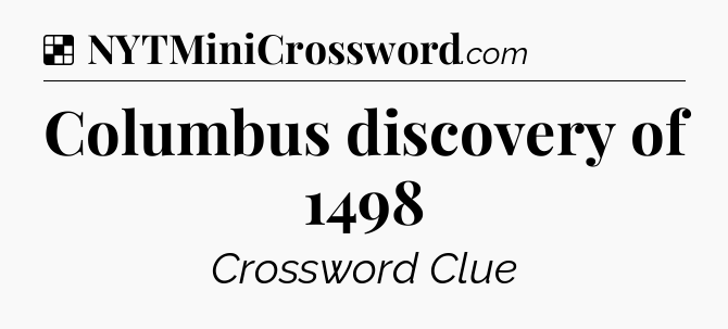 Solution: Columbus discovery of 1498 - NYT Crossword