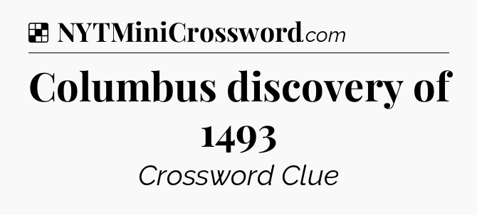 Solution: Columbus discovery of 1493 - NYT Crossword